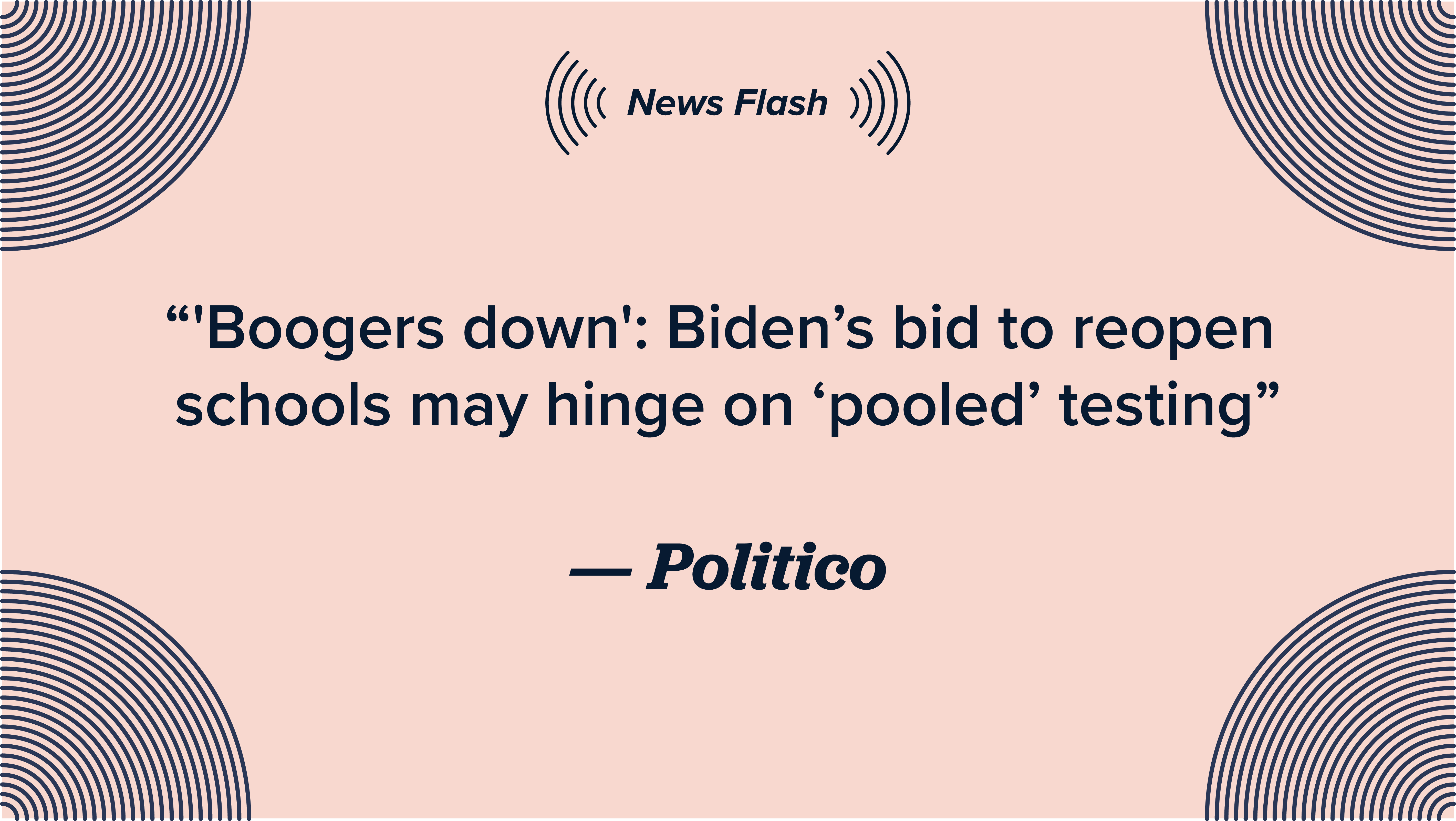 The image depicts the Politico article headline "'Boogers down': Biden’s bid to reopen schools may hinge on ‘pooled’ testing" with the words "new flash" emblazoned above it